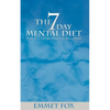 The Seven Day Mental Diet: How to Change Your Life in a Week - Paperback