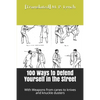 100 Ways to Defend Yourself in the Street: With Weapons from canes to knives and knuckle dusters - Paperback