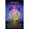 Spiritual Astrology: A Guide to the Twelve Zodiac Houses, Spirituality, Planets, Twin Flames, Soul Mates, Moon Phases, and Sun Signs - Hardcover