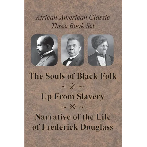 African-American Classic Three Book Set - The Souls of Black Folk, Up From Slavery, and Narrative of the Life of Frederick Douglass - Paperback