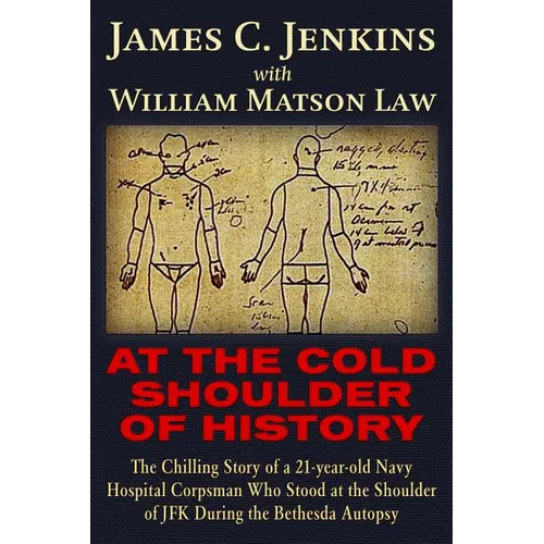At the Cold Shoulder of History: The Chilling Story of a 21-Year Old Navy Hospital Corpsman Who Stood at the Shoulder of JFK During the Bethesda Autop - Paperback
