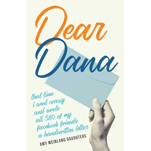 Dear Dana: That Time I Went Crazy and Wrote All 580 of My Facebook Friends a Handwritten Letter - Paperback