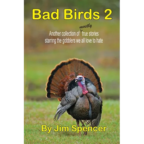 Bad Birds 2 -- Another collection of mostly true stories starring the gobblers we all love to hate: Another collection of mostly true stories starring - Paperback