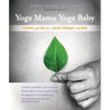 Yoga Mama, Yoga Baby: Ayurveda and Yoga for a Healthy Pregnancy and Birth - Paperback
