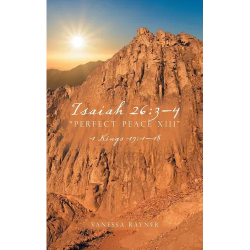 Isaiah 26: 3-4 "Perfect Peace XIII" 1 Kings 19:1-18 - Paperback