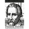 Hunted Heretic: The Life and Death of Michael Servetus, 1511-1553 - Paperback