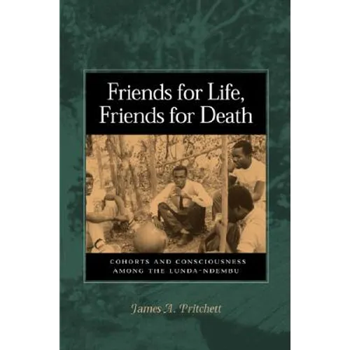 Friends for Life, Friends for Death: Cohorts and Consciousness Among the Lunda-Ndembu - Hardcover