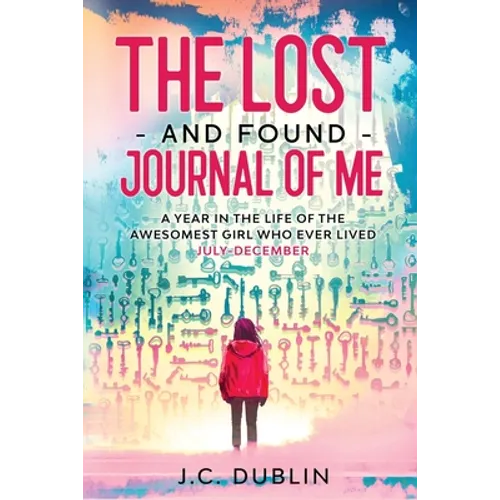 The Lost and Found Journal of Me: A Year in the Life of the Awesomest Girl Who Ever Lived (July-December) - Paperback