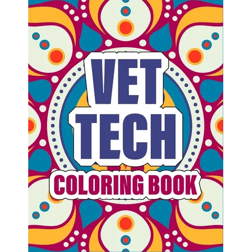 Vet Tech Coloring Book: A pretty Inspirational Veterinary Technician Coloring Book For Adults for Stress Relief & Relaxation - cute mandala co - Paperback
