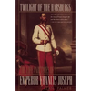Twilight of the Habsburgs: The Life and Times of Emperor Francis Joseph - Paperback