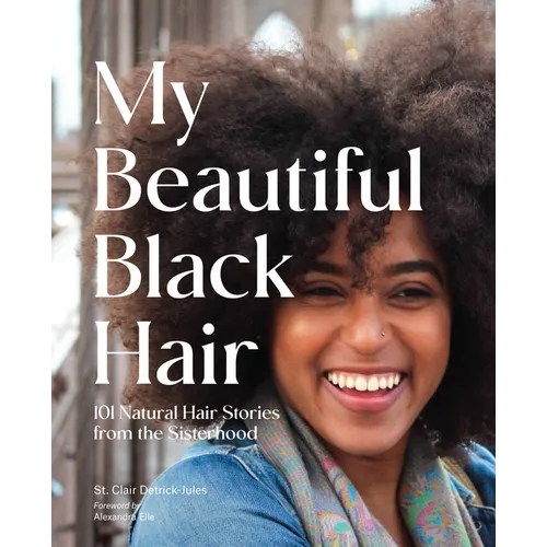 My Beautiful Black Hair: 101 Natural Hair Stories from the Sisterhood - Hardcover