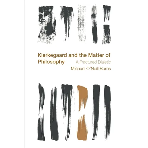 Kierkegaard and the Matter of Philosophy: A Fractured Dialectic - Paperback