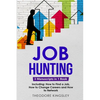 Job Hunting: 3-in-1 Guide to Master Job Hunt Sites, Attracting Head Hunters, Job Search Websites & How to Find a Job - Paperback
