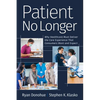 Patient No Longer: Why Healthcare Must Deliver the Care Experience That Consumers Want and Expect - Paperback