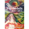 Psychedelic Wild Child: Coming of Age in The Source Family Cult{ure} - Paperback