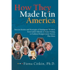 How They Made It in America: Success Stories and Strategies of Immigrant Women: from Isabel Allende to Ivana Trump, to Fashion Designer Josie Nator - Hardcover