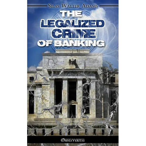 The Legalized Crime of Banking - Paperback