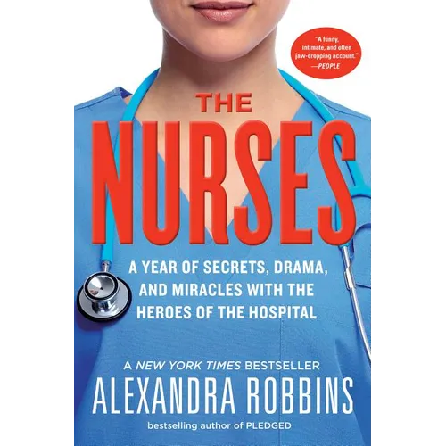 The Nurses: A Year of Secrets, Drama, and Miracles with the Heroes of the Hospital - Paperback