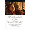 Broadcast Your Shakespeare: Continuity and Change Across Media - Paperback