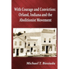 With Courage and Conviction: Orland, Indiana and the Abolitionist Movement - Paperback
