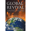 Global Revival - Worldwide Outpourings, Forty-Three Visitations of the Holy Spirit, the Great Commission: Revivals in Asia, Africa, Europe, North & So - Paperback