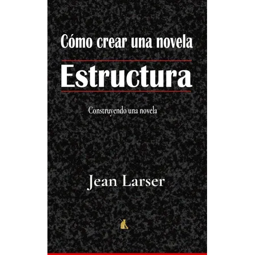 Cómo crear una novela. Estructura.: Construyendo una novela - Paperback