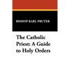 The Catholic Priest: A Guide to Holy Orders - Paperback