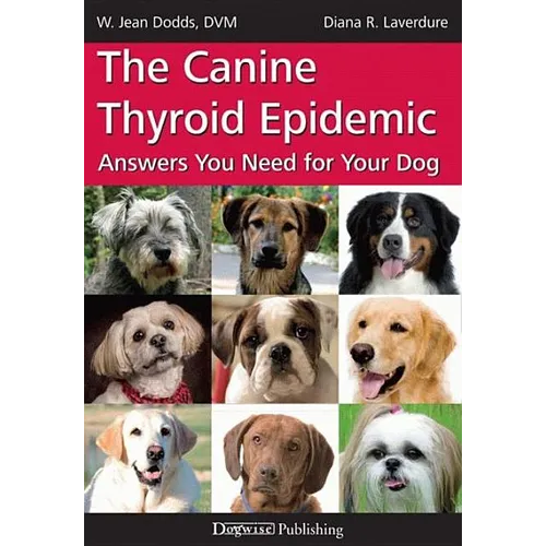 The Canine Thyroid Epidemic: Answers You Need for Your Dog - Paperback