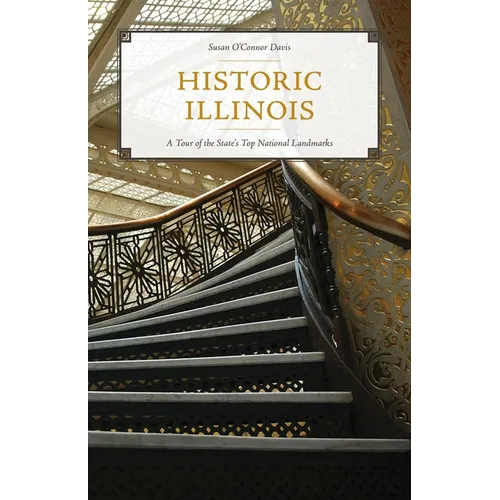 Historic Illinois: A Tour of the State's Top National Landmarks - Paperback