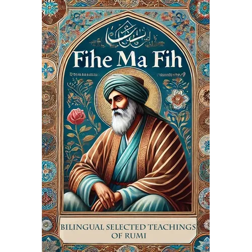 Fihe Ma Fih - Bilingual Selected Teachings of Rumi: Jalal ad-Din Muhammad Rumi - Paperback