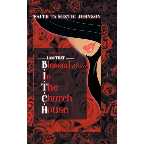 I am that B.I.T.C.H. (Blessed In The Church House) Lady: Volume 1 - Hardcover