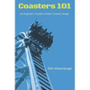 Coasters 101: An Engineer's Guide to Roller Coaster Design - Paperback