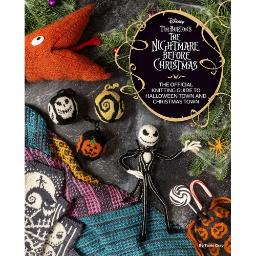 Disney Tim Burton's the Nightmare Before Christmas: The Official Knitting Guide to Halloween Town and Christmas Town - Hardcover