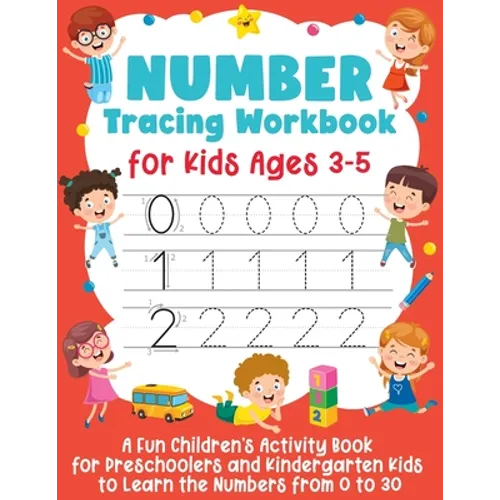 Number Tracing Workbook for Kids Ages 3-5: A Fun Children's Activity Book for Preschoolers and Kindergarten Kids to Learn the Numbers from 0 to 30 - Paperback