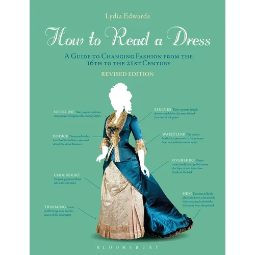 How to Read a Dress: A Guide to Changing Fashion from the 16th to the 21st Century - Paperback