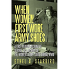 When Women First Wore Army Shoes: A first-person account of service as a member of the Women's Army Corps during WWII. - Paperback