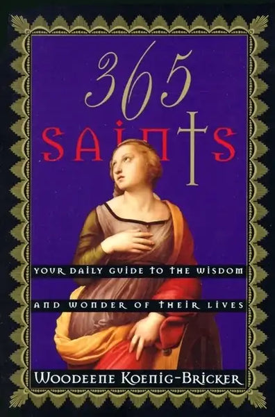 365 Saints: Your Daily Guide to the Wisdom and Wonder of Their Lives - Paperback