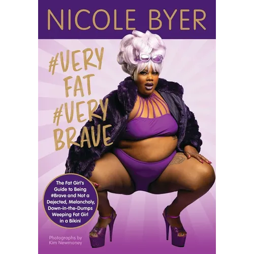 #Veryfat #Verybrave: The Fat Girl's Guide to Being #Brave and Not a Dejected, Melancholy, Down-In-The-Dumps Weeping Fat Girl in a Bikini - Paperback