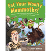 Eat Your Woolly Mammoths!: Two Million Years of the World's Most Amazing Food Facts, from the Stone Age to the Future - Hardcover