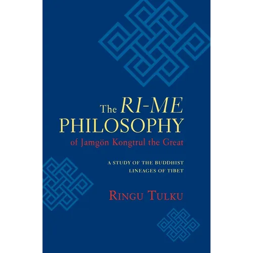 The Ri-me Philosophy of Jamgon Kongtrul the Great: A Study of the Buddhist Lineages of Tibet - Paperback