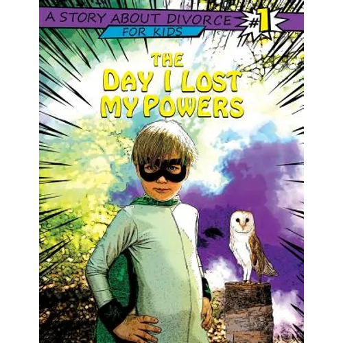 The Day I Lost My Powers: A Story about Divorce for Kids - Paperback