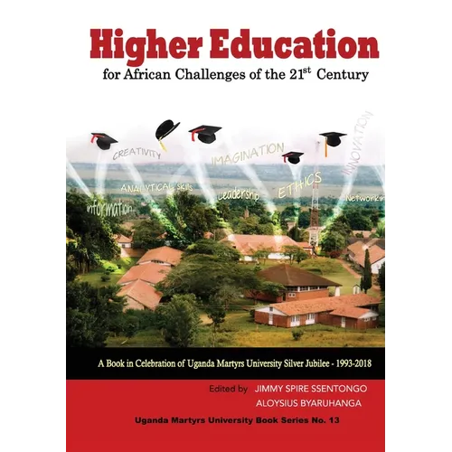 Higher Education for African Challenges of the 21st Century: A book in Celebration of Uganda Martyrs University's Silver Jubilee - 1993-2018 - Paperback