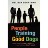 People Training for Good Dogs: What Breeders Don't Tell You and Trainers Don't Teach - Paperback