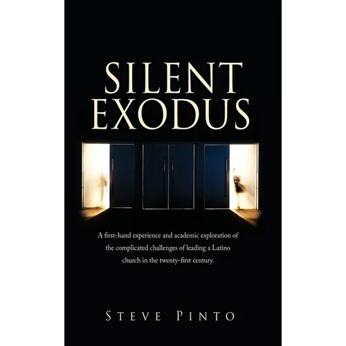 Silent Exodus: A first-hand experience and academic exploration of the complicated challenges of leading a Latino church in the twenty-first century. - Hardcover