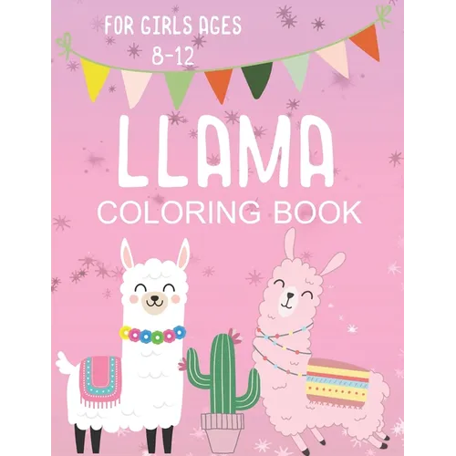 Llama Coloring Book for Girls Ages 8-12: Fun and Fanciful Color Page Creations for Alpaca Lovers! - Paperback