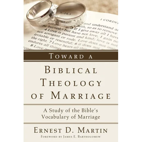 Toward a Biblical Theology of Marriage: A Study of the Bible's Vocabulary of Marriage - Paperback