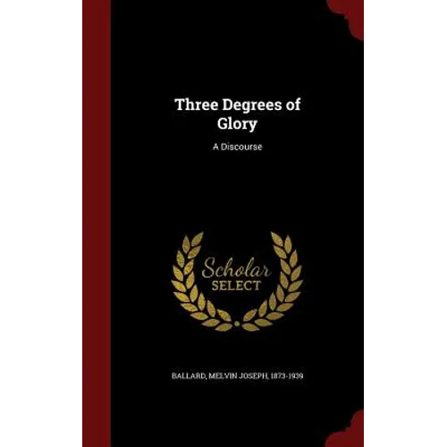 Three Degrees of Glory: A Discourse - Hardcover