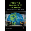 From the 'Troubles' to Trumpism: Ireland and America, 1960-2023 - Hardcover