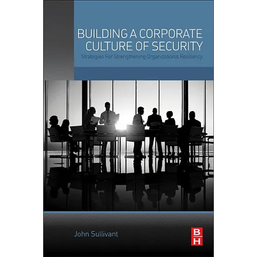 Building a Corporate Culture of Security: Strategies for Strengthening Organizational Resiliency - Paperback