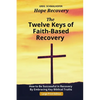 The Twelve Keys of Faith-Based Recovery: How to Be Successful in Recovery By Embracing Key Biblical Truths - Paperback